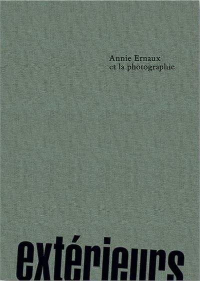 Extérieurs. Annie Ernaux et la photographie