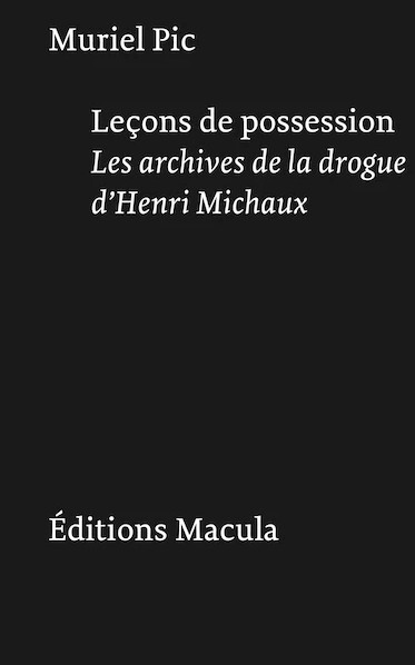 Leçons de possession : les archives de la drogue d'Henri Michaux