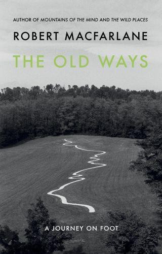The Old Ways : A Journey on Foot
