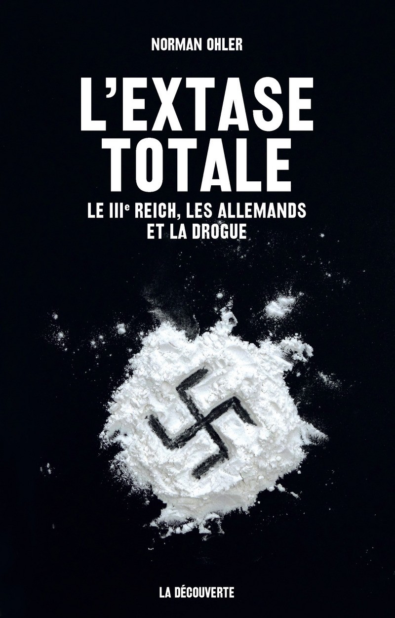 L’extase totale, le IIIe Reich, les Allemands et la drogue