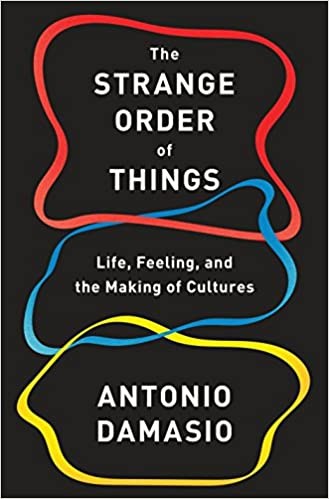 The Strange Order of Things: Life, Feelings, and the Making of Cultures