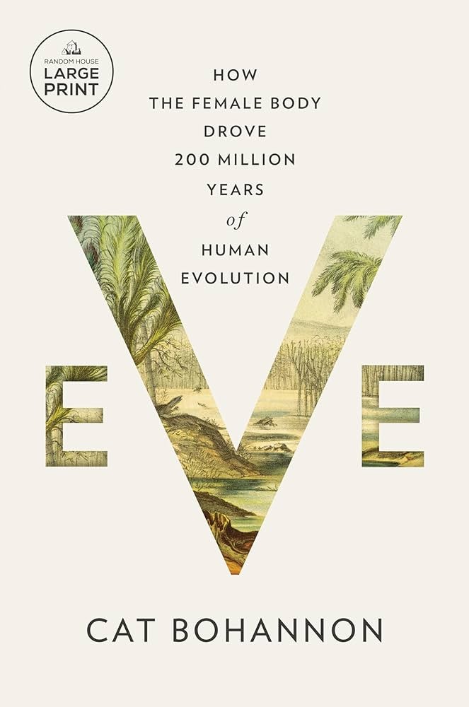 Eve: How the Female Body Drove 200 Million of years of Human Evolution